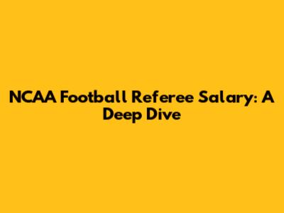 NCAA Football Referee Salary: A Deep Dive