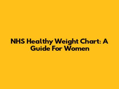 NHS Healthy Weight Chart: A Guide For Women