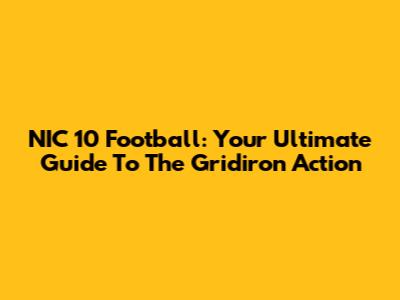 NIC 10 Football: Your Ultimate Guide To The Gridiron Action