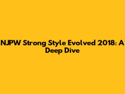 NJPW Strong Style Evolved 2018: A Deep Dive