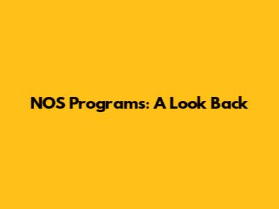 NOS Programs: A Look Back