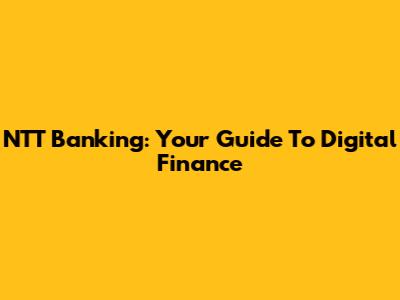 NTT Banking: Your Guide To Digital Finance