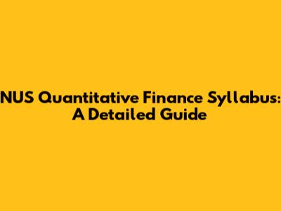 NUS Quantitative Finance Syllabus: A Detailed Guide