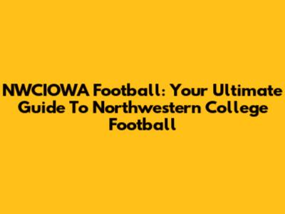 NWCIOWA Football: Your Ultimate Guide To Northwestern College Football