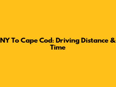 NY To Cape Cod: Driving Distance & Time