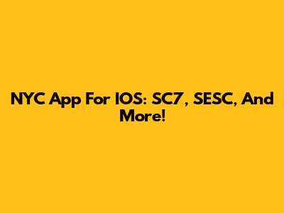 NYC App For IOS: SC7, SESC, And More!