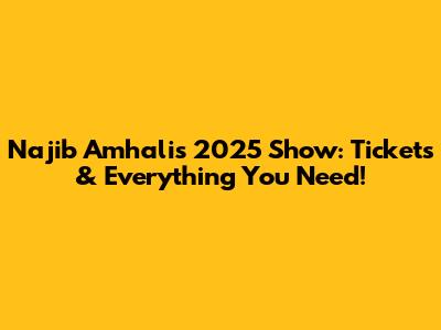 Najib Amhali's 2025 Show: Tickets & Everything You Need!