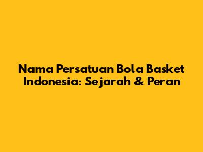 Nama Persatuan Bola Basket Indonesia: Sejarah & Peran