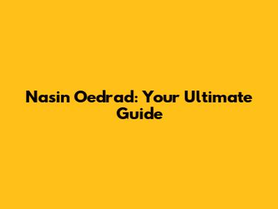 Nasin Oedrad: Your Ultimate Guide