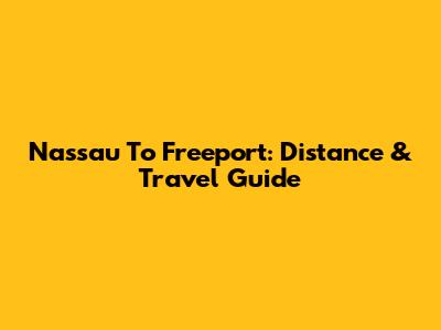 Nassau To Freeport: Distance & Travel Guide