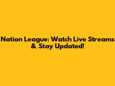 Nation League: Watch Live Streams & Stay Updated!
