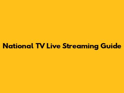 National TV Live Streaming Guide
