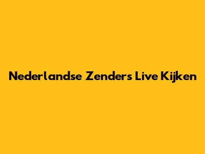 Nederlandse Zenders Live Kijken