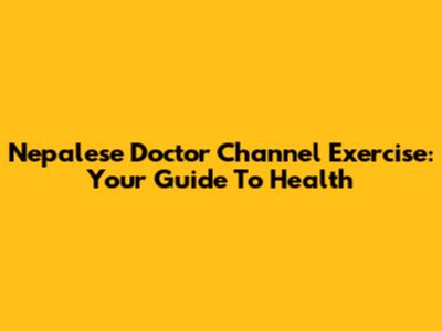 Nepalese Doctor Channel Exercise: Your Guide To Health