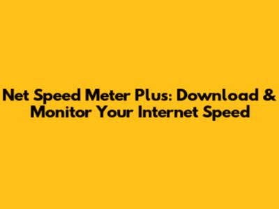 Net Speed Meter Plus: Download & Monitor Your Internet Speed