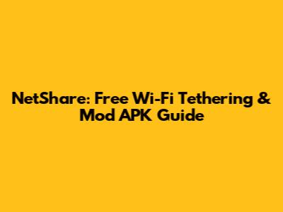 NetShare: Free Wi-Fi Tethering & Mod APK Guide