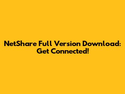 NetShare Full Version Download: Get Connected!