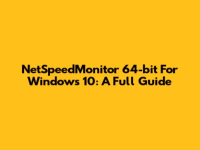 NetSpeedMonitor 64-bit For Windows 10: A Full Guide
