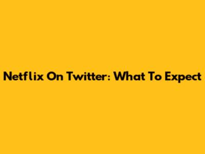 Netflix On Twitter: What To Expect