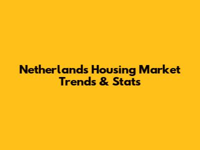 Netherlands Housing Market Trends & Stats