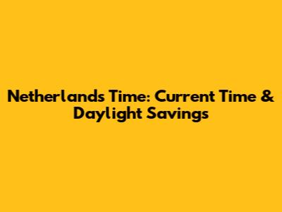 Netherlands Time: Current Time & Daylight Savings