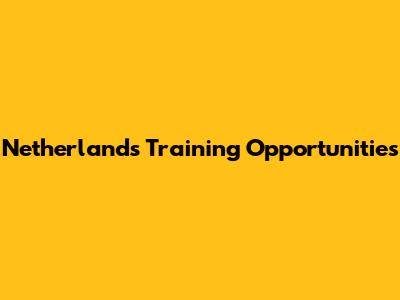Netherlands Training Opportunities