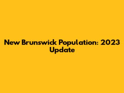 New Brunswick Population: 2023 Update