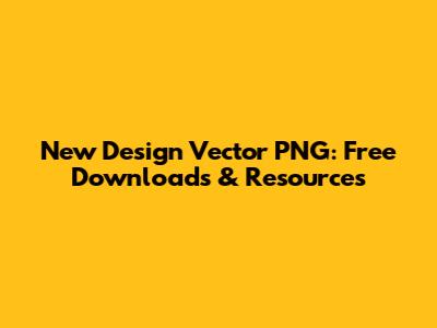 New Design Vector PNG: Free Downloads & Resources