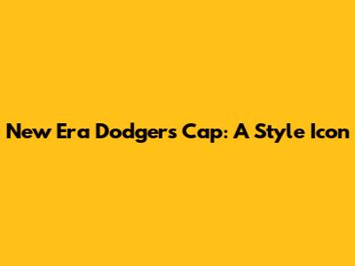 New Era Dodgers Cap: A Style Icon