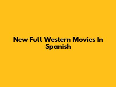 New Full Western Movies In Spanish