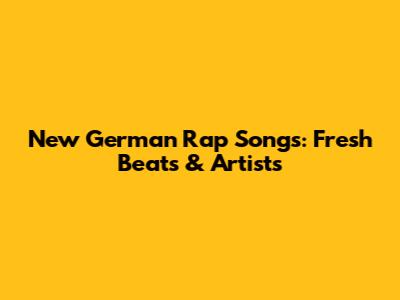 New German Rap Songs: Fresh Beats & Artists