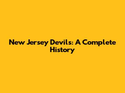 New Jersey Devils: A Complete History