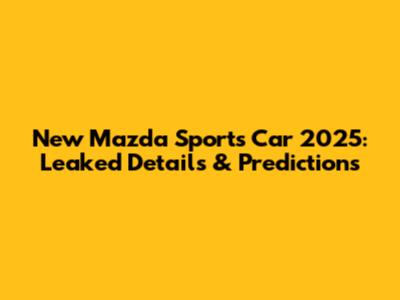 New Mazda Sports Car 2025: Leaked Details & Predictions