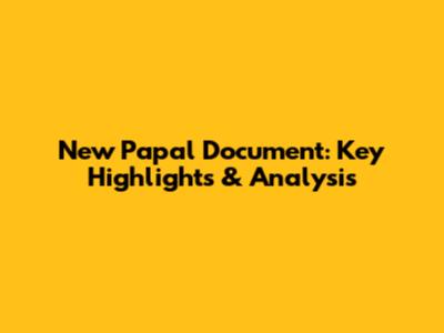 New Papal Document: Key Highlights & Analysis