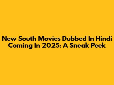 New South Movies Dubbed In Hindi Coming In 2025: A Sneak Peek