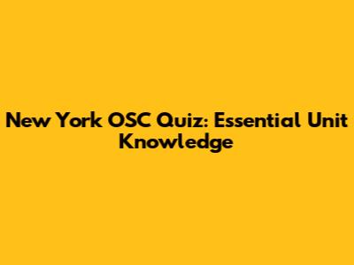 New York OSC Quiz: Essential Unit Knowledge