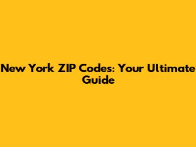 New York ZIP Codes: Your Ultimate Guide