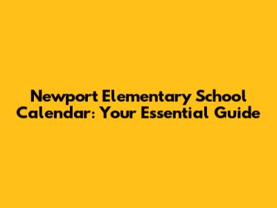 Newport Elementary School Calendar: Your Essential Guide