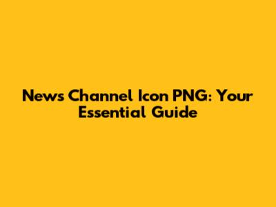 News Channel Icon PNG: Your Essential Guide