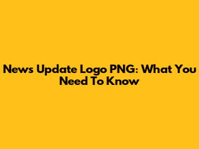 News Update Logo PNG: What You Need To Know