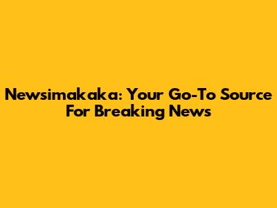 Newsimakaka: Your Go-To Source For Breaking News