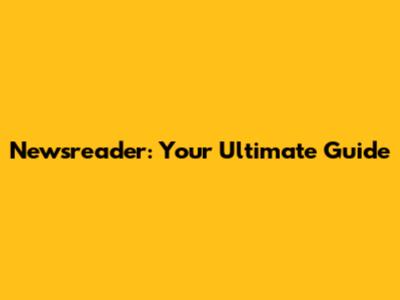 Newsreader: Your Ultimate Guide