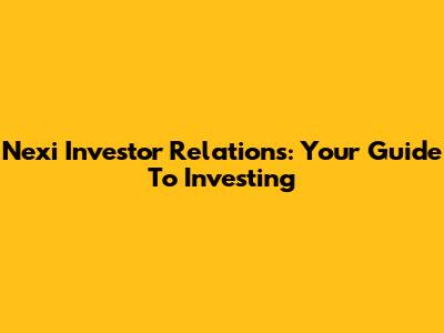 Nexi Investor Relations: Your Guide To Investing