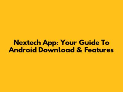 Nextech App: Your Guide To Android Download & Features