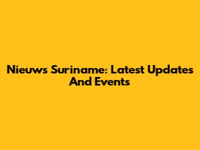 Nieuws Suriname: Latest Updates And Events