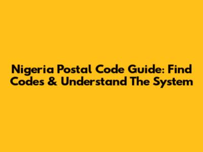 Nigeria Postal Code Guide: Find Codes & Understand The System