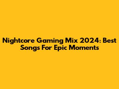 Nightcore Gaming Mix 2024: Best Songs For Epic Moments