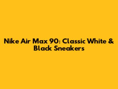 Nike Air Max 90: Classic White & Black Sneakers