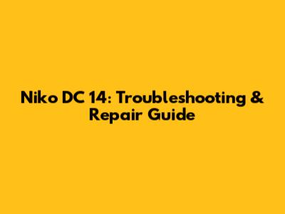 Niko DC 14: Troubleshooting & Repair Guide
