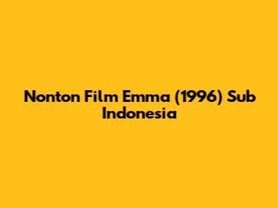 Nonton Film Emma (1996) Sub Indonesia